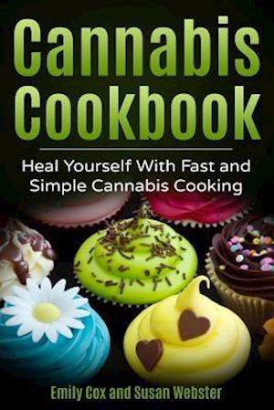 Cannabis Cookbook: Heal Yourself with Fast and Simple Cannabis Cooking