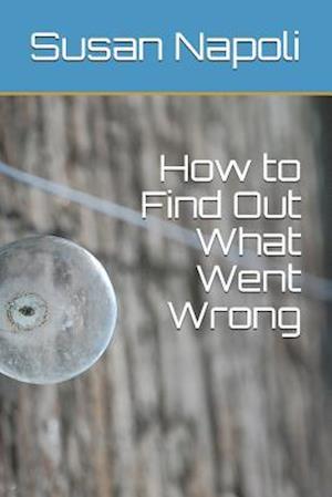 How to Find Out What Went Wrong