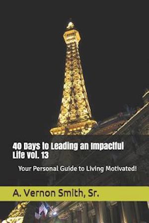 40 Days to Leading an Impactful Life Vol. 13