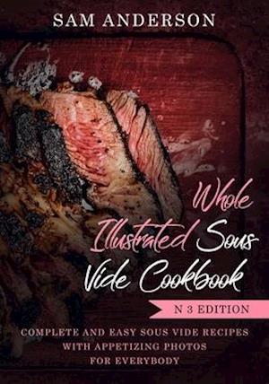 Whole Illustrated Sous Vide Cookbook