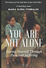 You Are Not Alone: Loving Yourself Through Pain and Suffering 