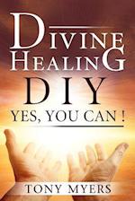 DIVINE HEALING DIY: Yes, You Can! 