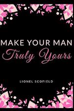 Make Your Man Truly Yours