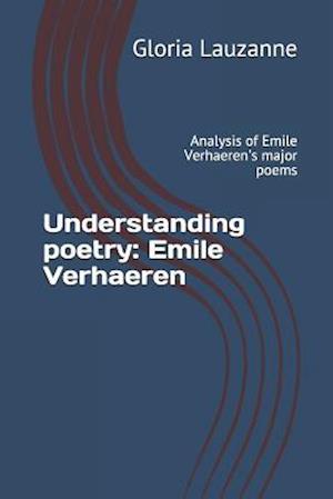 Understanding poetry: Emile Verhaeren: Analysis of Emile Verhaeren's major poems