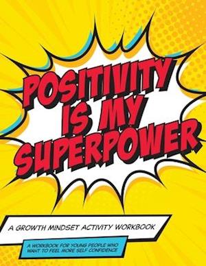 Mindset and Me: Positivity is My Superpower: A Growth Mindset Activity Workbook