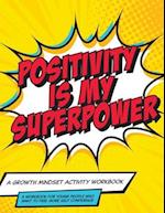 Mindset and Me: Positivity is My Superpower: A Growth Mindset Activity Workbook 