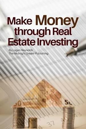 Make Money Through Real Estate Investing