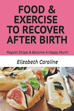 Food & Exercise To Recover After Birth: Regain Shape & Become A Happy Mum! 