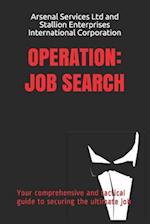 Operation: Job Search: Your comprehensive and tactical guide to securing the ultimate job 