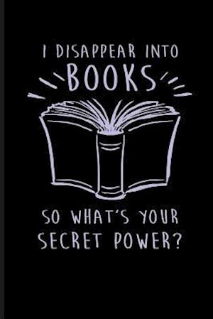 I Disappear Into Books So What's Your Secret Power?