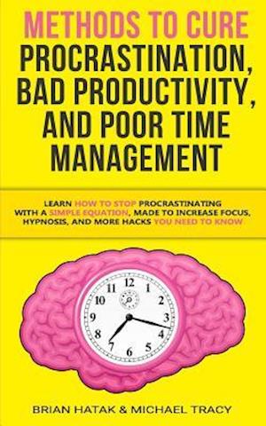 Methods to Cure Procrastination, Bad Productivity, and Poor Time Management