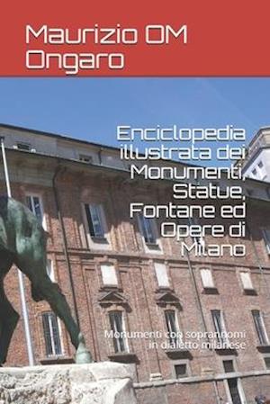 Enciclopedia Illustrata Dei Monumenti, Statue, Fontane Ed Opere Di Milano