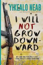 I Will Not Grow Downward - Memoir of an Eritrean Refugee