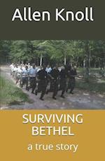 SURVIVING BETHEL: a true story of surviving torture and abuse 