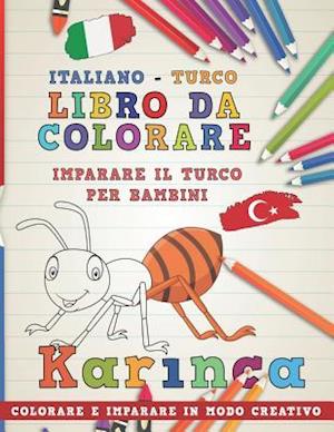 Libro Da Colorare Italiano - Turco. Imparare Il Turco Per Bambini. Colorare E Imparare in Modo Creativo