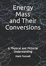 Energy, Mass, and Their Conversions