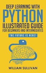 Deep Learning with Python Illustrated Guide for Beginners and Intermediates
