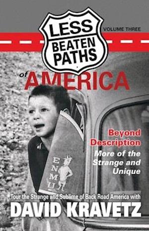 Less Beaten Paths of America: Beyond Description - More of the Strange and Unique