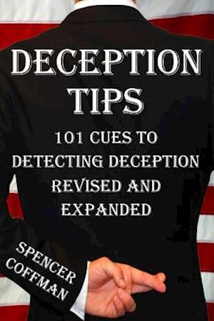 Deception Tips: 101 Cues To Detecting Deception Revised And Expanded