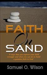 Faith on Sand: 8 Ways you express your faith wrongly and what you can do to build a genuine faith in god 