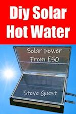 DIY Solar Hot Water, Solar Power From £50: Free solar energy from this self build new invention 