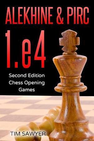 Alekhine & Pirc 1.e4: Second Edition - Chess Opening Games