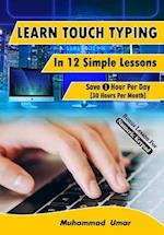 Learn Touch Typing in 12 Simple Lessons: Save 1 Hour Per Day [40 Hours per Month] 