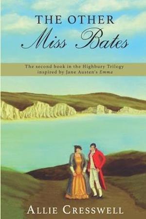 The Other Miss Bates: The second book in the Highbury Trilogy, inspired by Jane Austen's 'Emma'