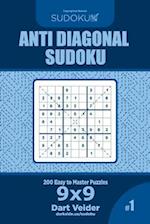 Anti Diagonal Sudoku - 200 Easy to Master Puzzles 9x9 (Volume 1)