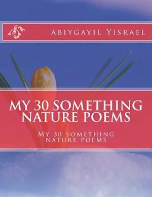 My 30 Something Nature Poems