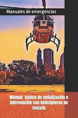 Manual Básico de Señalización E Intervención Con Helicópteros de Rescate