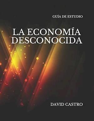 La Economia Desconocida Guia de Estudio