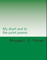 My Short and to the Point Poems