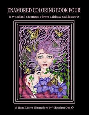 Enamored Coloring Book Four: Woodland Creatures, Flower Fairies and Goddesses