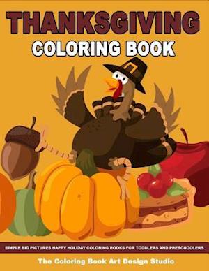Thanksgiving Coloring Book: Thanksgiving Coloring Book for Kids: Simple Big Pictures Happy Holiday Coloring Books for Toddlers and Preschoolers