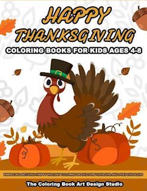 Thanksgiving Coloring Books for Kids Ages 4-8: Thanksgiving Coloring Book: Simple Big Pictures Happy Holiday Coloring Books for Toddlers and Preschool