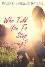 Who Told You to Stop Dreaming?
