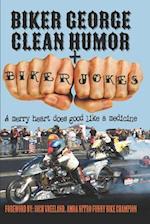 Biker George Clean Humor + Biker Jokes: A Merry Heart Does Good Like A Medicine 