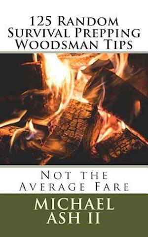 125 Random Survival Prepping Woodsman Tips