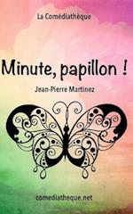 Minute, Papillon !