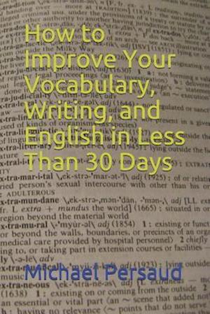 How to Improve Your Vocabulary, Writing, and English in Less Than 30 Days