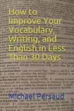 How to Improve Your Vocabulary, Writing, and English in Less Than 30 Days