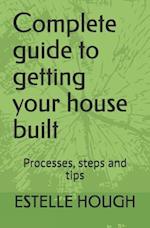 Complete Guide to Getting Your House Built