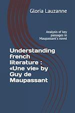 Understanding french literature : Une vie by Guy de Maupassant: Analysis of key passages in Maupassant's novel 