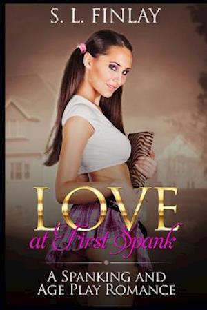 Love At First Spank: A Spanking And Age Play Romance