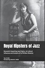 Royal Hipsters of Jazz: Romania's Surprising Jazz Origins, its Cultural Influences and Analysis of its Written Histories 