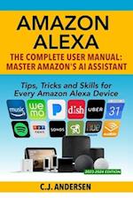 Amazon Alexa: The Complete User Manual - Tips, Tricks & Skills for Every Amazon Alexa Device 
