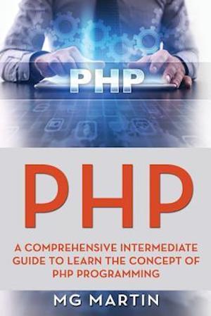 PHP: A Comprehensive Intermediate Guide To Learn The Concept of PHP Programming