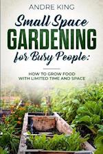 Small Space Gardening for Busy People