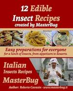 12 Edible Insect Recipes created by MasterBug: Easy preparations for everyone for a lunch of Insects, from appetizers to desserts. 